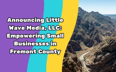 Announcing Little Wave Media, LLC: Empowering Small Businesses in Fremont County