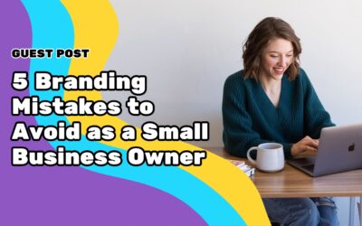 5 Branding Mistakes to Avoid as a Small Business Owner