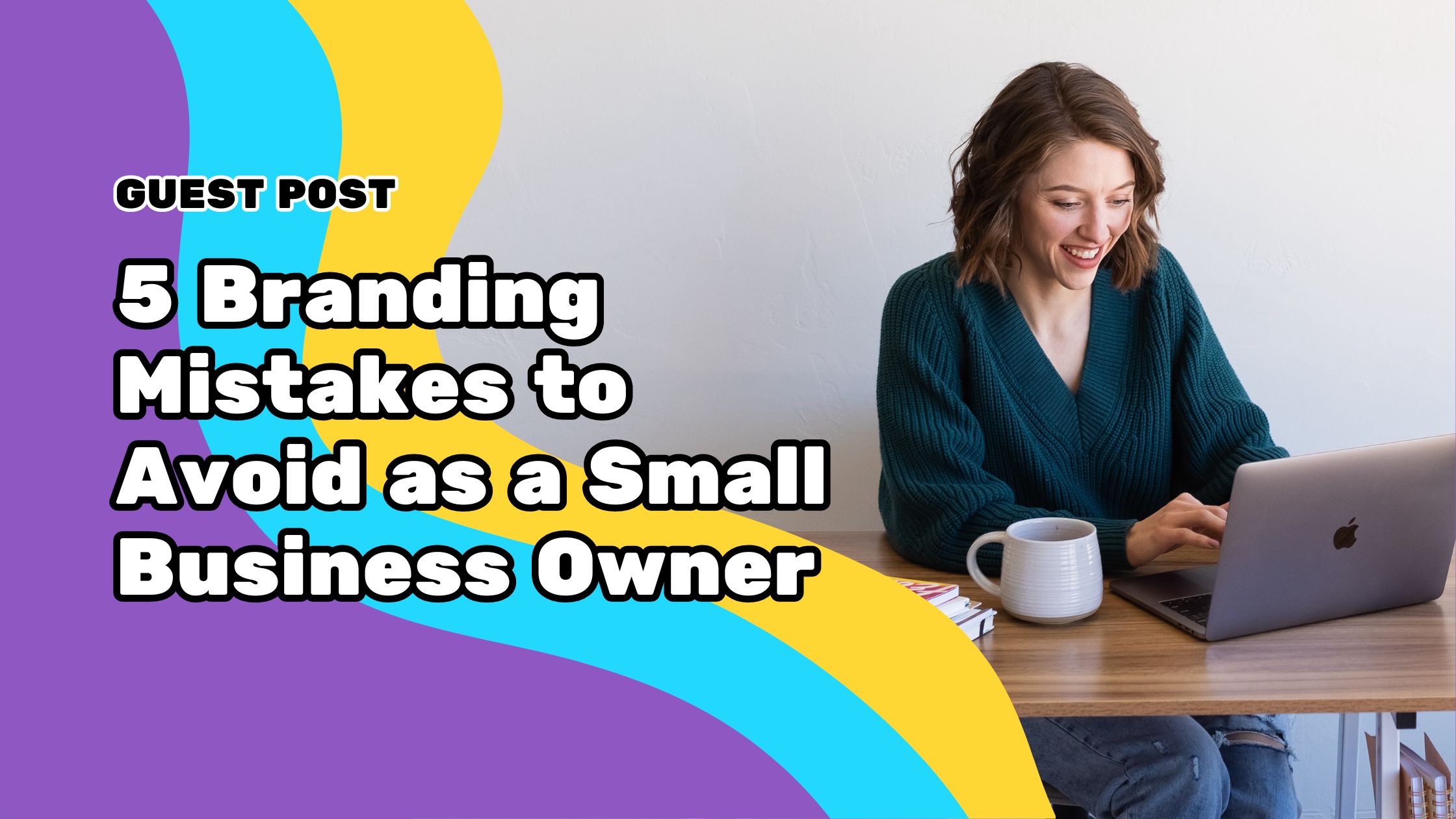 5 Branding Mistakes to Avoid as a Small Business Owner